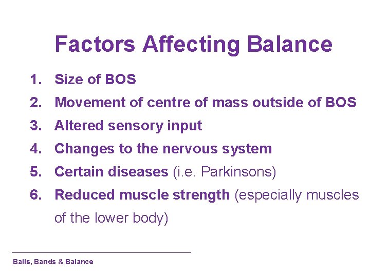 Factors Affecting Balance 1. Size of BOS 2. Movement of centre of mass outside