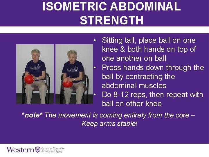 ISOMETRIC ABDOMINAL STRENGTH • Sitting tall, place ball on one knee & both hands