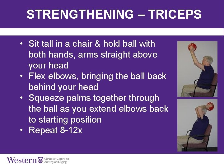 STRENGTHENING – TRICEPS • Sit tall in a chair & hold ball with both