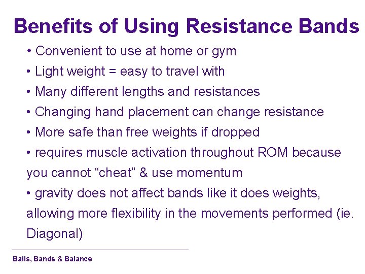 Benefits of Using Resistance Bands • Convenient to use at home or gym •