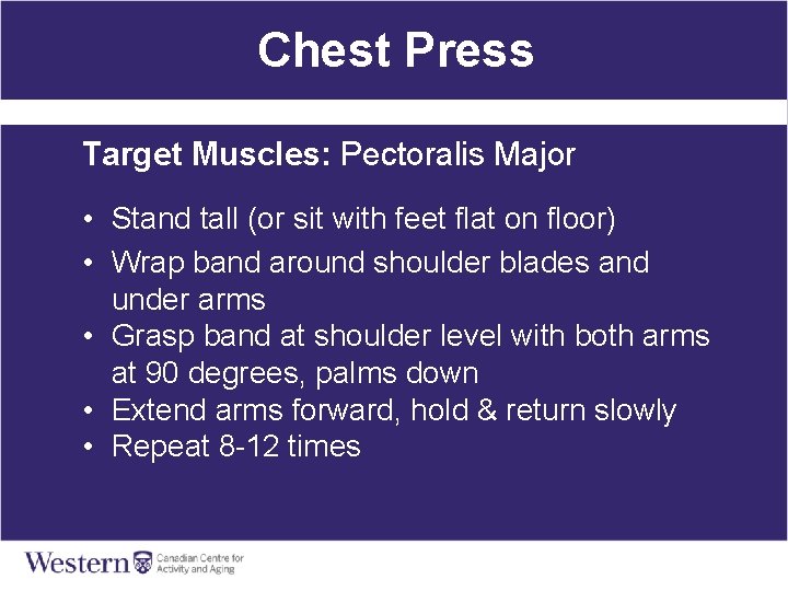 Chest Press Target Muscles: Pectoralis Major • Stand tall (or sit with feet flat