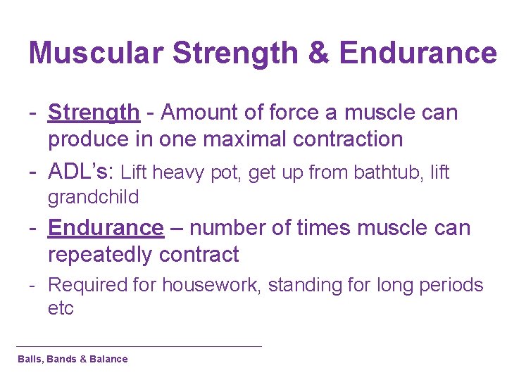 Muscular Strength & Endurance - Strength - Amount of force a muscle can produce