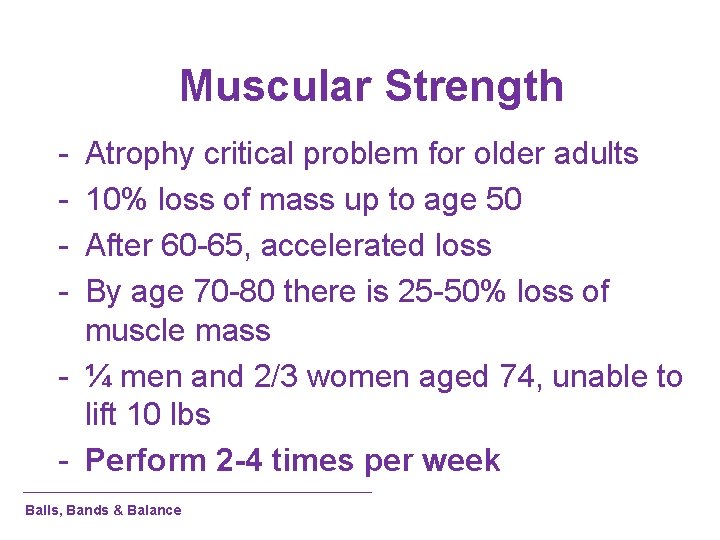 Muscular Strength - Atrophy critical problem for older adults 10% loss of mass up