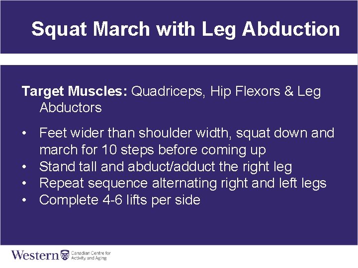 Squat March with Leg Abduction Target Muscles: Quadriceps, Hip Flexors & Leg Abductors •