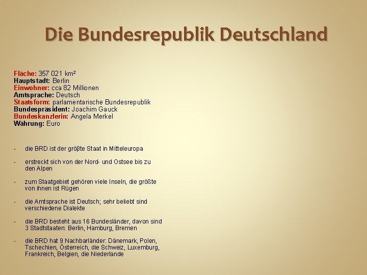 Die Bundesrepublik Deutschland Fläche: 357 021 km 2 Hauptstadt: Berlin Einwohner: cca 82 Millionen