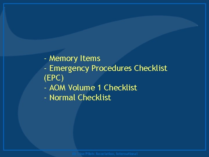 - Memory Items - Emergency Procedures Checklist (EPC) - AOM Volume 1 Checklist -