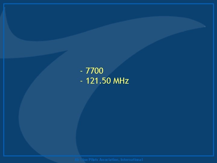 - 7700 - 121. 50 MHz Air Line Pilots Association, International 