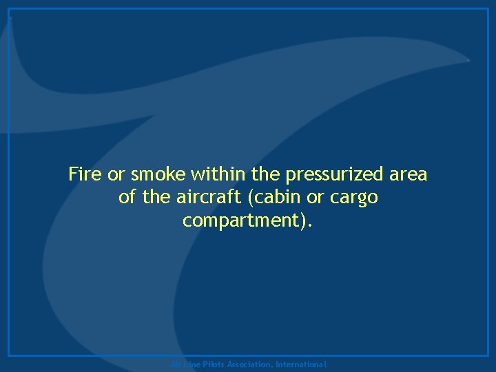 Fire or smoke within the pressurized area of the aircraft (cabin or cargo compartment).