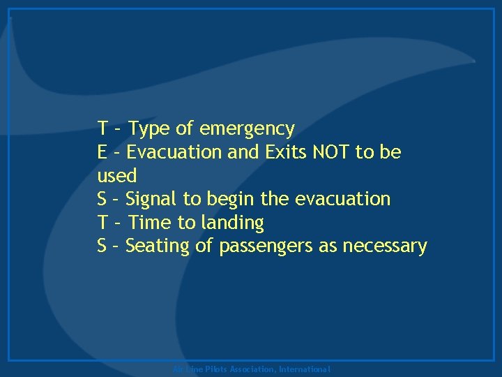 T – Type of emergency E – Evacuation and Exits NOT to be used