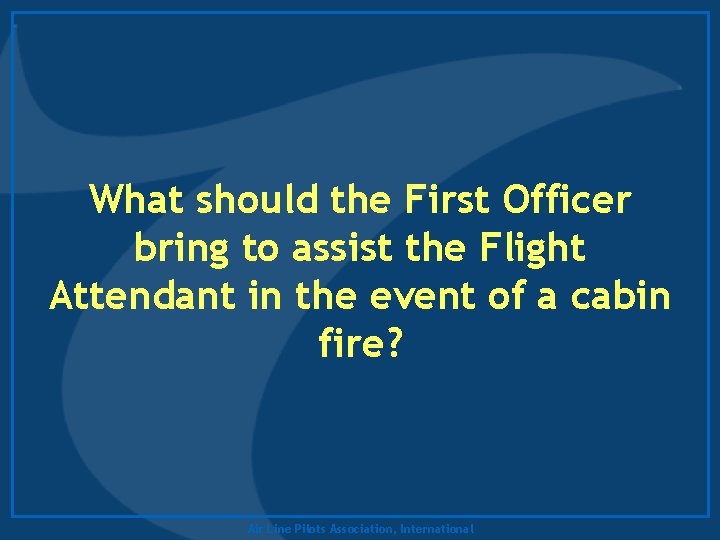 What should the First Officer bring to assist the Flight Attendant in the event