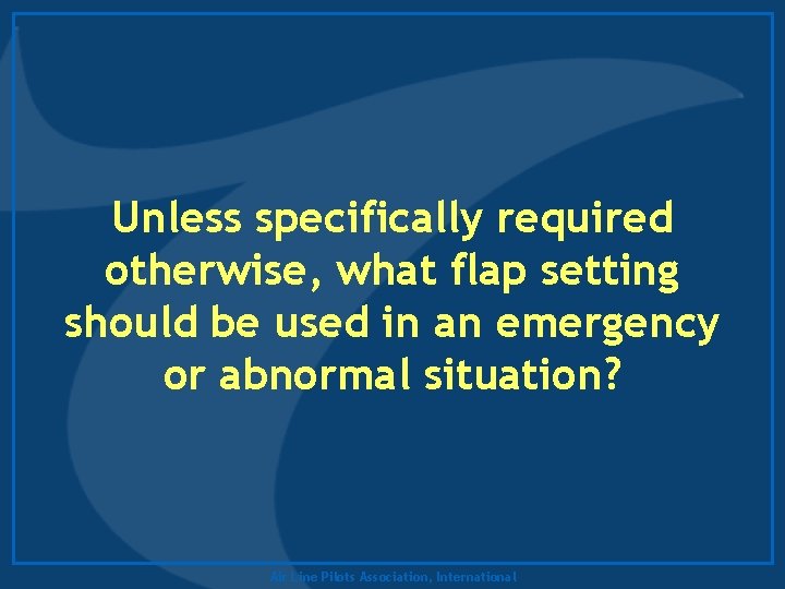 Unless specifically required otherwise, what flap setting should be used in an emergency or