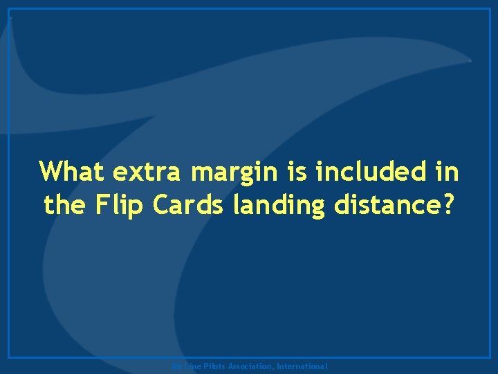 What extra margin is included in the Flip Cards landing distance? Air Line Pilots