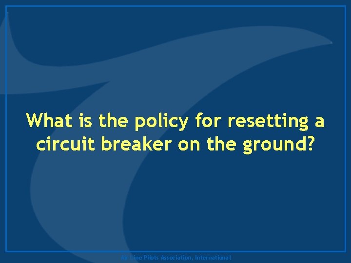 What is the policy for resetting a circuit breaker on the ground? Air Line