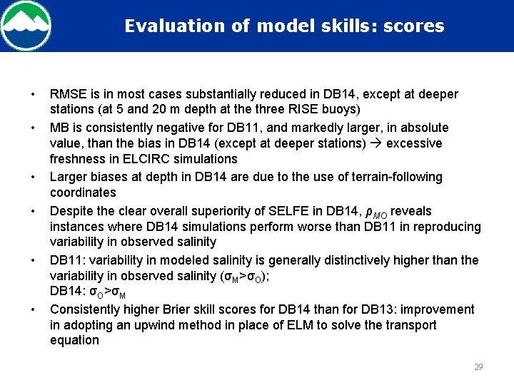 Evaluation of model skills: scores • • • RMSE is in most cases substantially