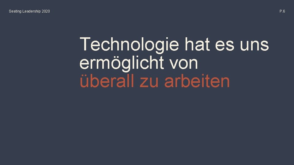 Seating Leadership 2020 P. 6 Technologie hat es uns ermöglicht von überall zu arbeiten