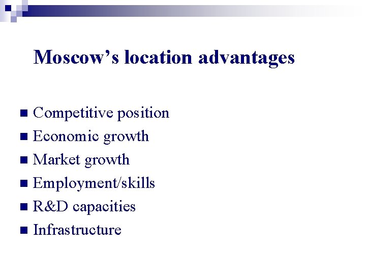 Moscow’s location advantages Competitive position n Economic growth n Market growth n Employment/skills n
