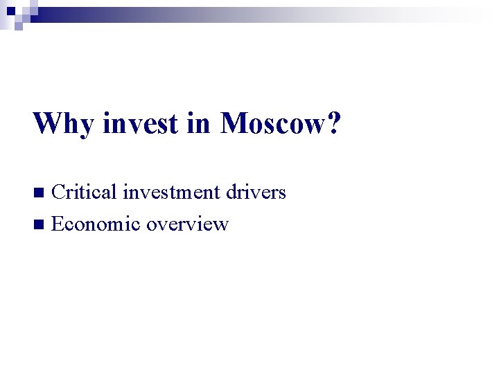 Why invest in Moscow? Critical investment drivers n Economic overview n 