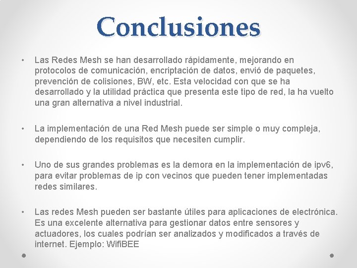 Conclusiones • Las Redes Mesh se han desarrollado rápidamente, mejorando en protocolos de comunicación,