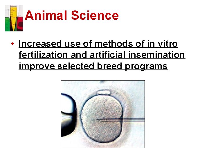 Animal Science • Increased use of methods of in vitro fertilization and artificial insemination