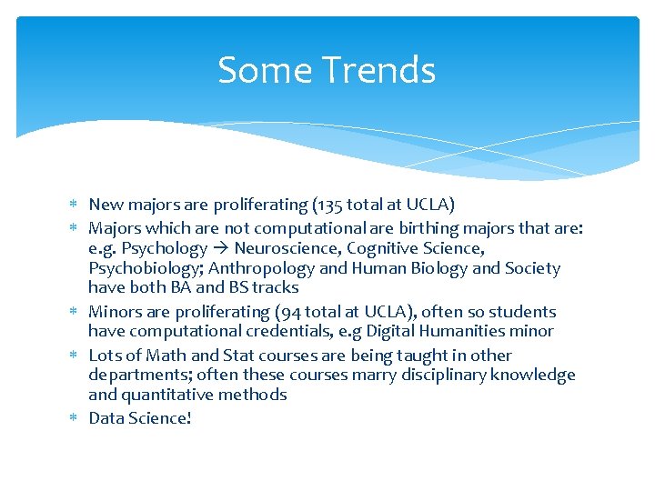 Some Trends New majors are proliferating (135 total at UCLA) Majors which are not