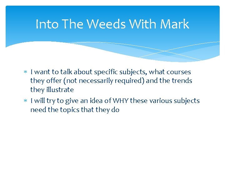 Into The Weeds With Mark I want to talk about specific subjects, what courses