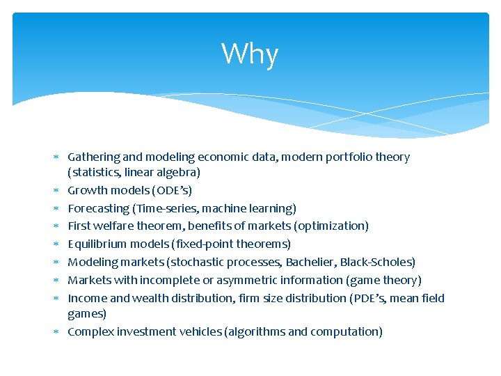 Why Gathering and modeling economic data, modern portfolio theory (statistics, linear algebra) Growth models