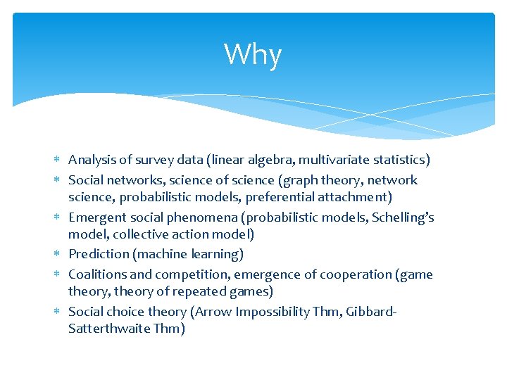 Why Analysis of survey data (linear algebra, multivariate statistics) Social networks, science of science