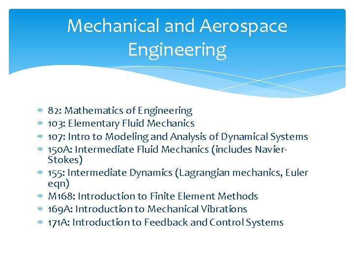 Mechanical and Aerospace Engineering 82: Mathematics of Engineering 103: Elementary Fluid Mechanics 107: Intro