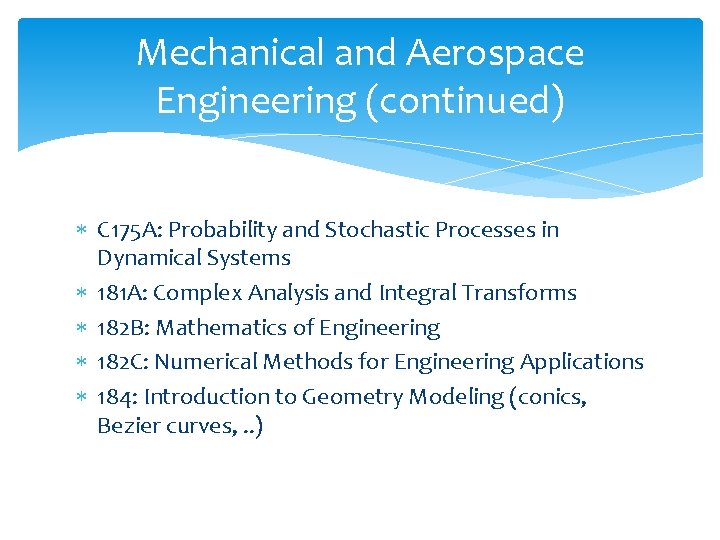 Mechanical and Aerospace Engineering (continued) C 175 A: Probability and Stochastic Processes in Dynamical