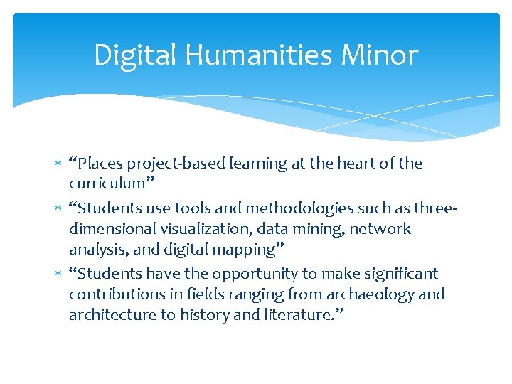 Digital Humanities Minor “Places project-based learning at the heart of the curriculum” “Students use