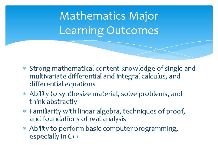 Mathematics Major Learning Outcomes Strong mathematical content knowledge of single and multivariate differential and