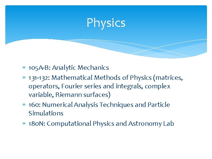 Physics 105 A-B: Analytic Mechanics 131 -132: Mathematical Methods of Physics (matrices, operators, Fourier