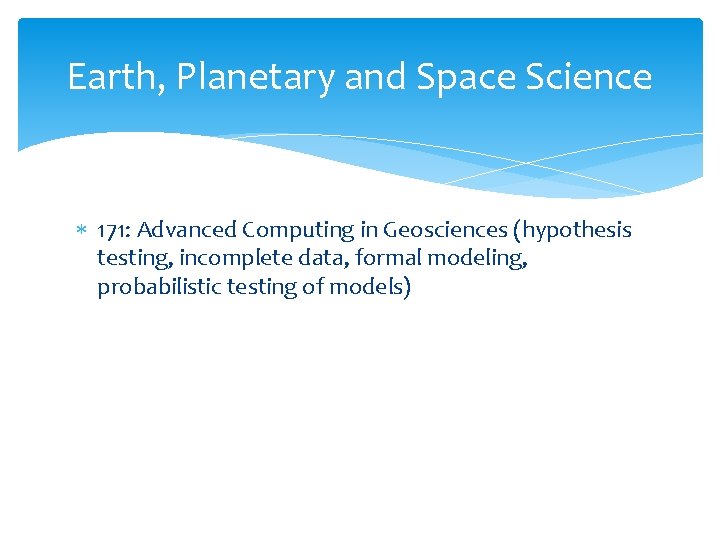 Earth, Planetary and Space Science 171: Advanced Computing in Geosciences (hypothesis testing, incomplete data,