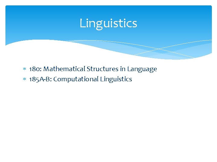 Linguistics 180: Mathematical Structures in Language 185 A-B: Computational Linguistics 