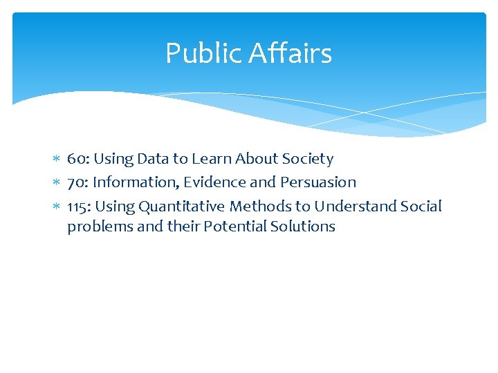 Public Affairs 60: Using Data to Learn About Society 70: Information, Evidence and Persuasion