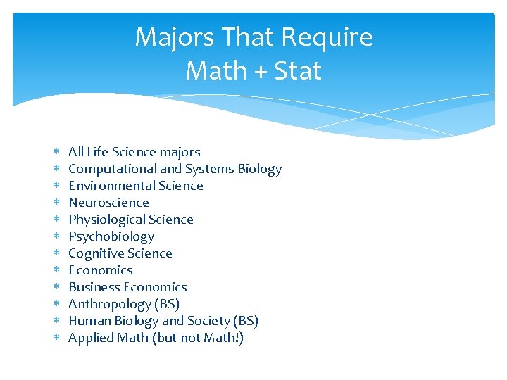 Majors That Require Math + Stat All Life Science majors Computational and Systems Biology