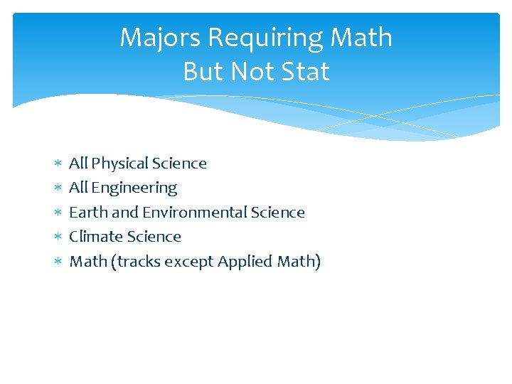 Majors Requiring Math But Not Stat All Physical Science All Engineering Earth and Environmental