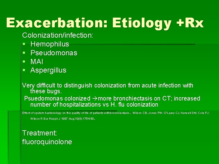Exacerbation: Etiology +Rx Colonization/infection: § Hemophilus § Pseudomonas § MAI § Aspergillus Very difficult