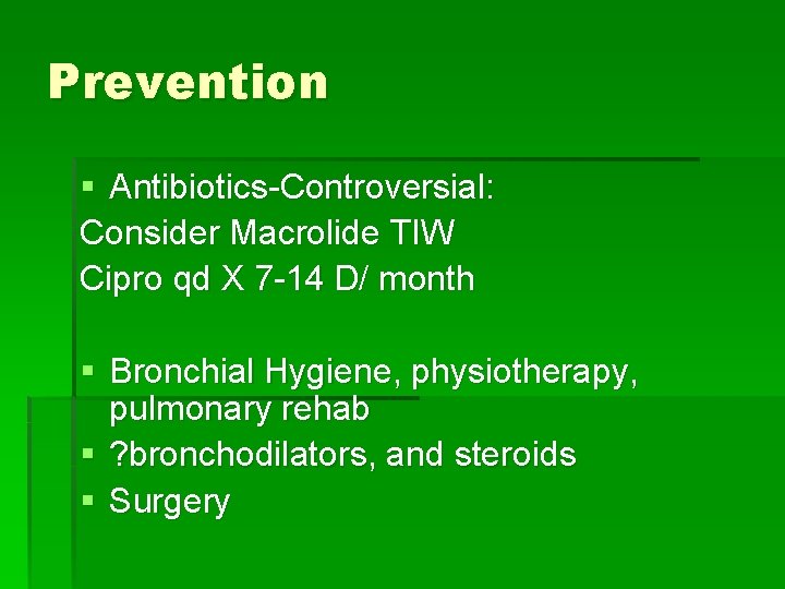 Prevention § Antibiotics-Controversial: Consider Macrolide TIW Cipro qd X 7 -14 D/ month §