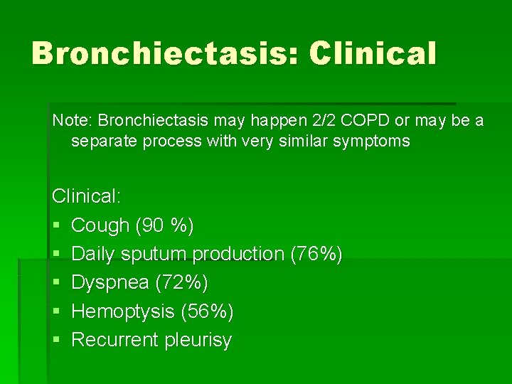 Bronchiectasis: Clinical Note: Bronchiectasis may happen 2/2 COPD or may be a separate process