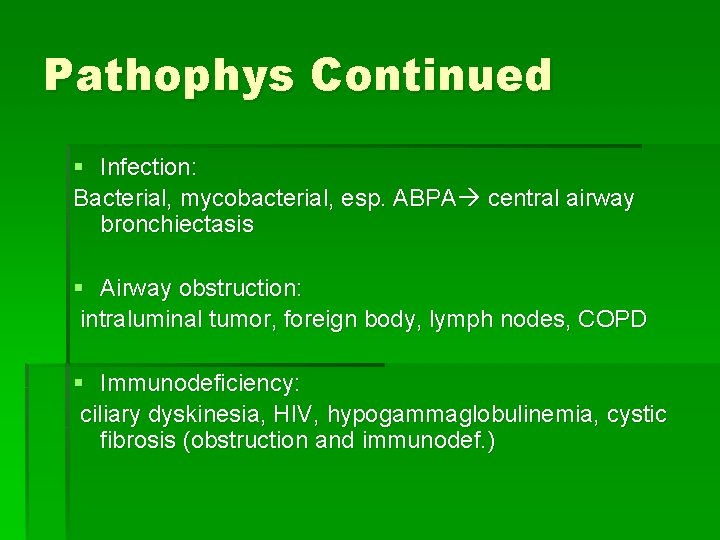 Pathophys Continued § Infection: Bacterial, mycobacterial, esp. ABPA central airway bronchiectasis § Airway obstruction: