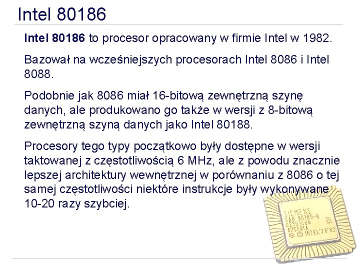 Intel 80186 to procesor opracowany w firmie Intel w 1982. Bazował na wcześniejszych procesorach