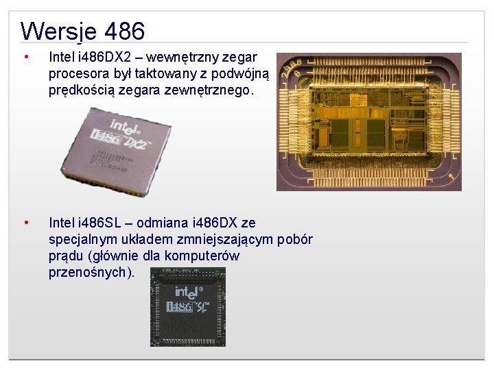 Wersje 486 • Intel i 486 DX 2 – wewnętrzny zegar procesora był taktowany