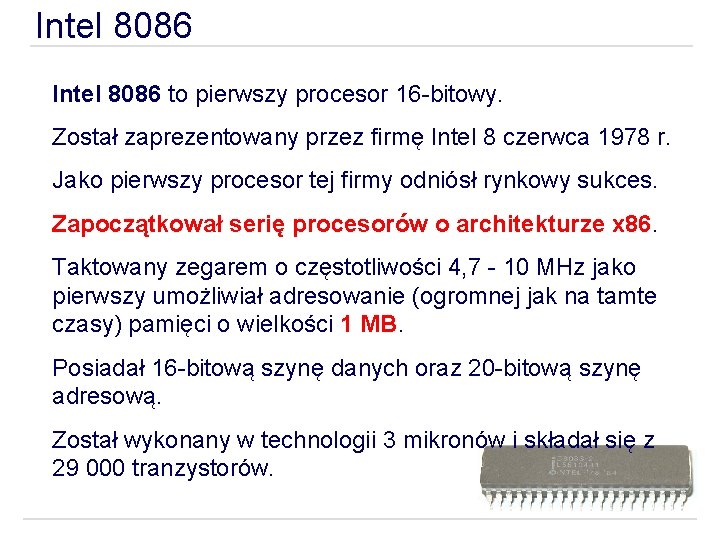 Intel 8086 to pierwszy procesor 16 -bitowy. Został zaprezentowany przez firmę Intel 8 czerwca