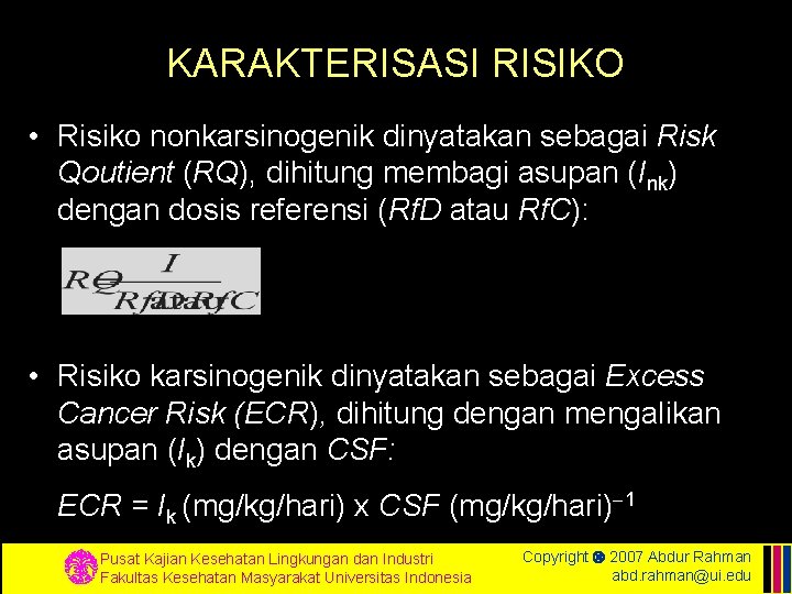 KARAKTERISASI RISIKO • Risiko nonkarsinogenik dinyatakan sebagai Risk Qoutient (RQ), dihitung membagi asupan (Ink)