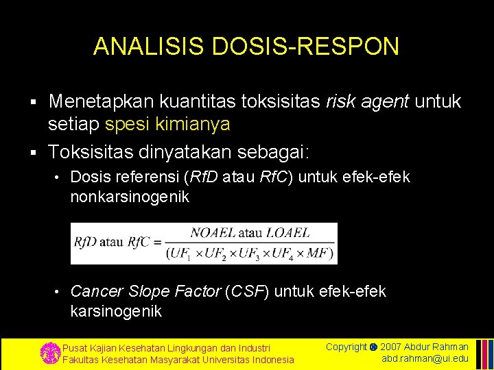 ANALISIS DOSIS-RESPON Menetapkan kuantitas toksisitas risk agent untuk setiap spesi kimianya § Toksisitas dinyatakan
