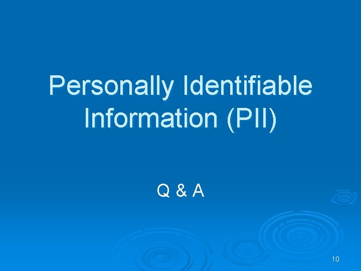 Personally Identifiable Information (PII) Q & A 10 