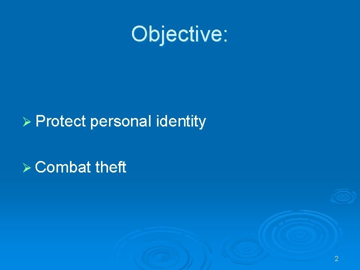 Objective: Ø Protect personal identity Ø Combat theft 2 