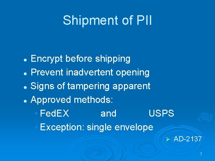 Shipment of PII Encrypt before shipping l Prevent inadvertent opening l Signs of tampering