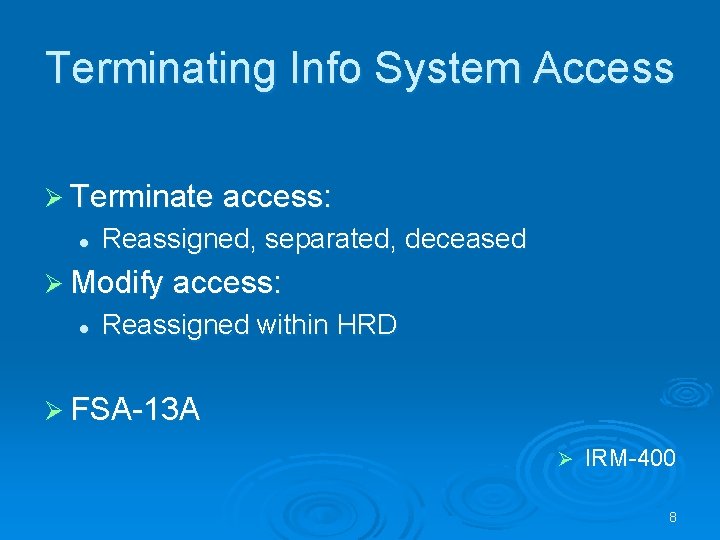 Terminating Info System Access Ø Terminate access: l Reassigned, separated, deceased Ø Modify access: